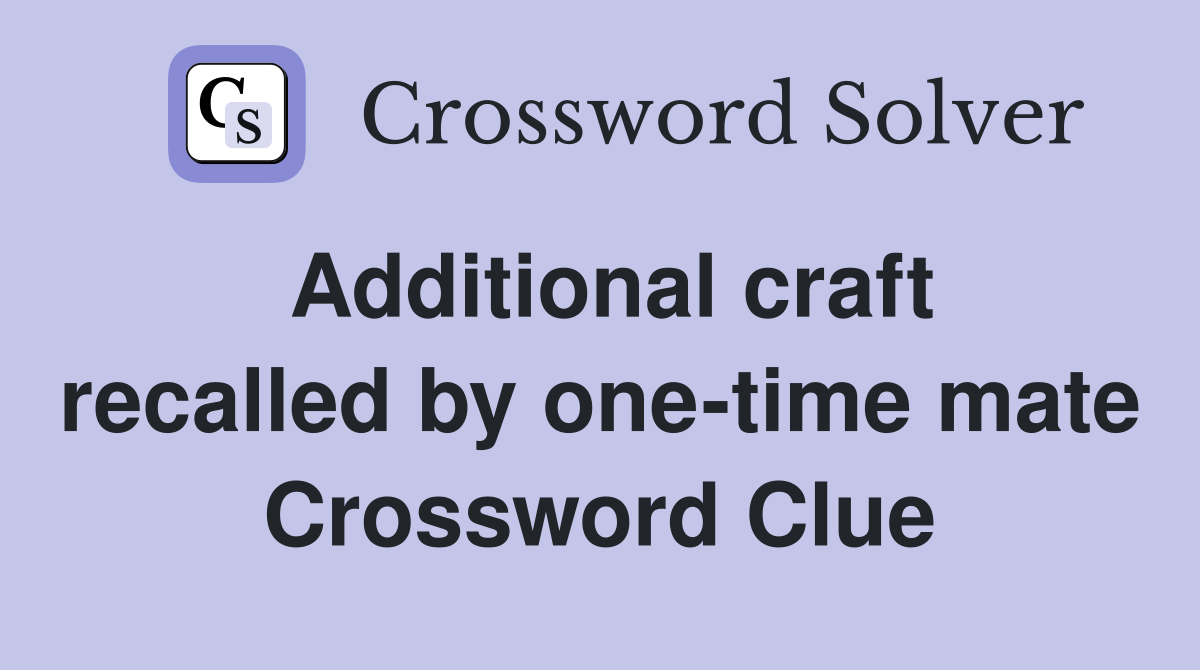 Additional craft recalled by one-time mate Crossword Clue