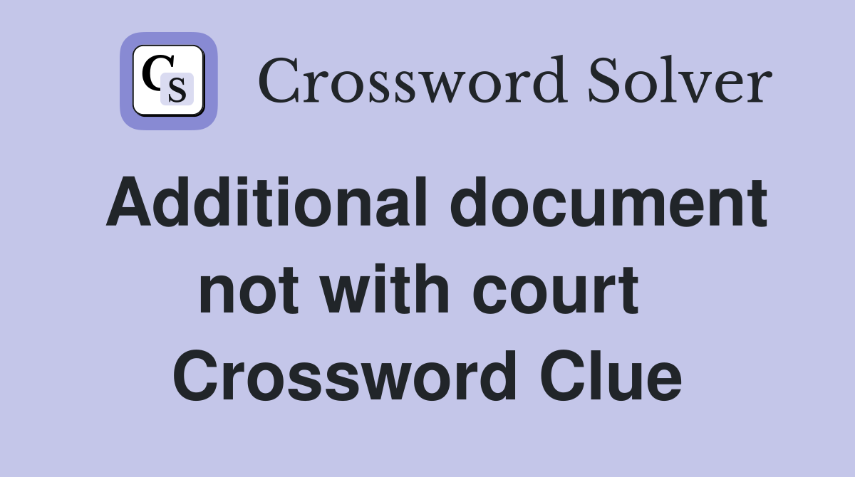 Additional document not with court  Crossword Clue