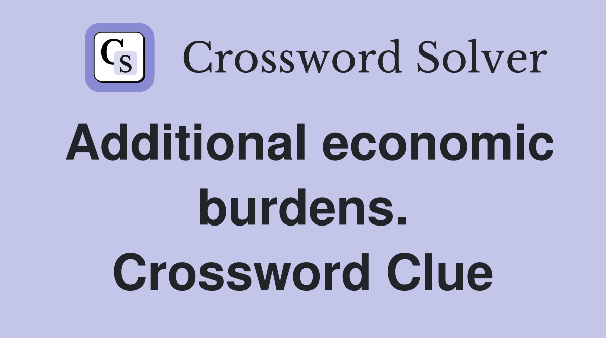 Additional economic burdens. Crossword Clue
