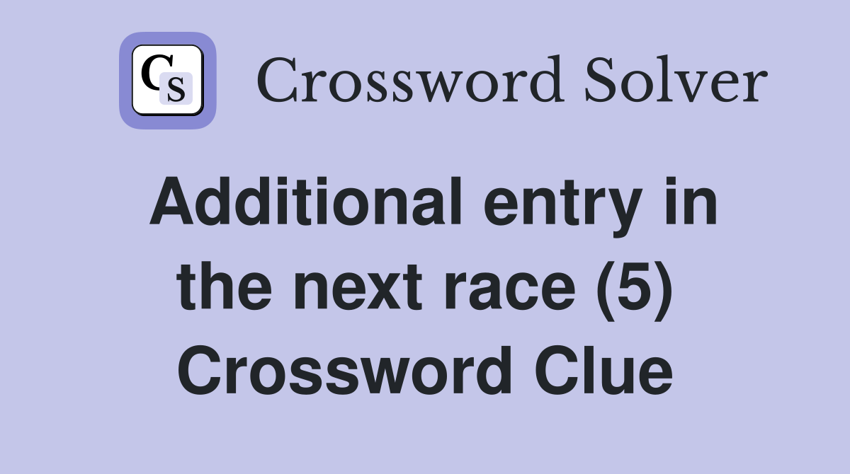 Additional entry in the next race (5) Crossword Clue