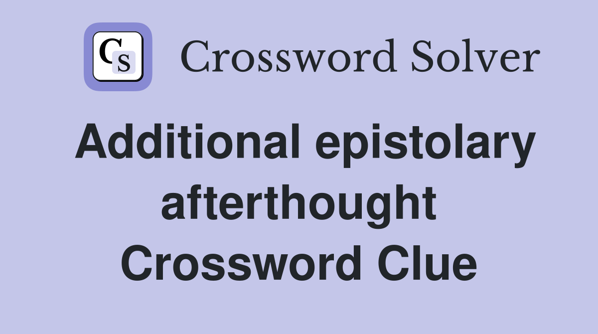 Additional epistolary afterthought Crossword Clue