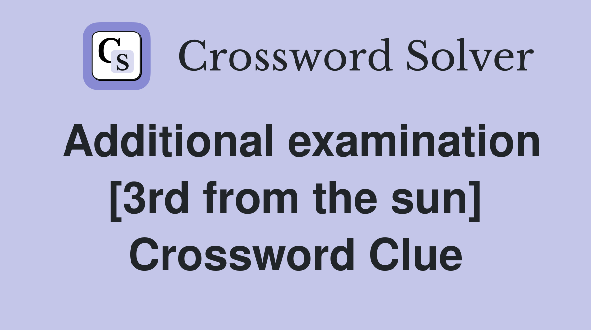 Additional examination [3rd from the sun] Crossword Clue