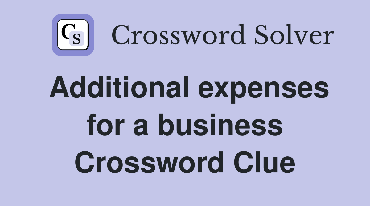 Additional expenses for a business Crossword Clue