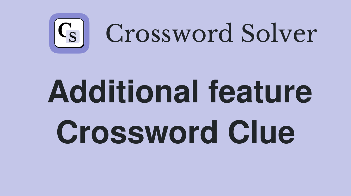 Additional feature Crossword Clue
