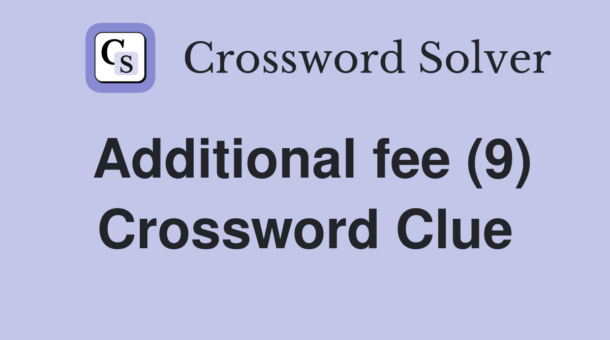Additional fee (9) Crossword Clue
