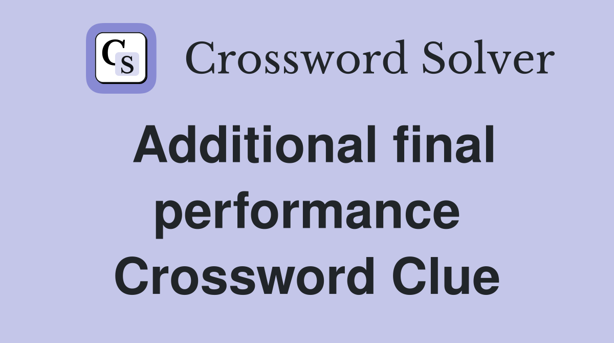 Additional final performance Crossword Clue