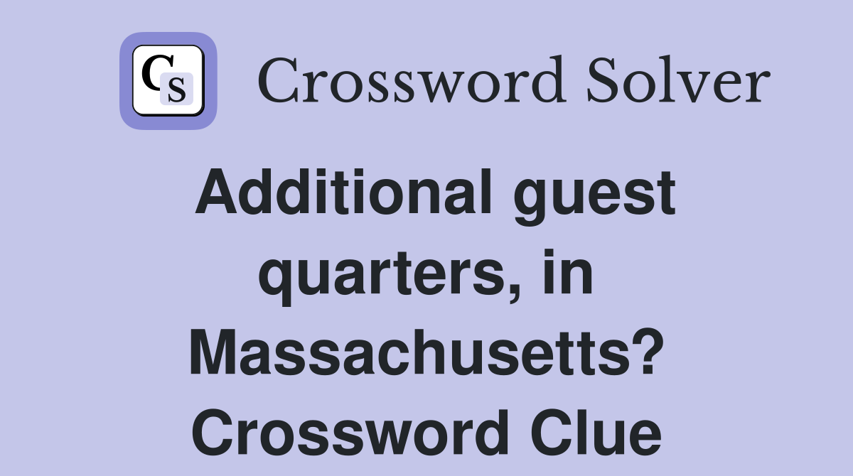 Additional guest quarters, in Massachusetts? Crossword Clue