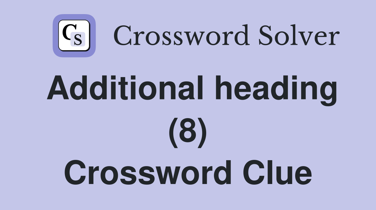 Additional heading (8) Crossword Clue