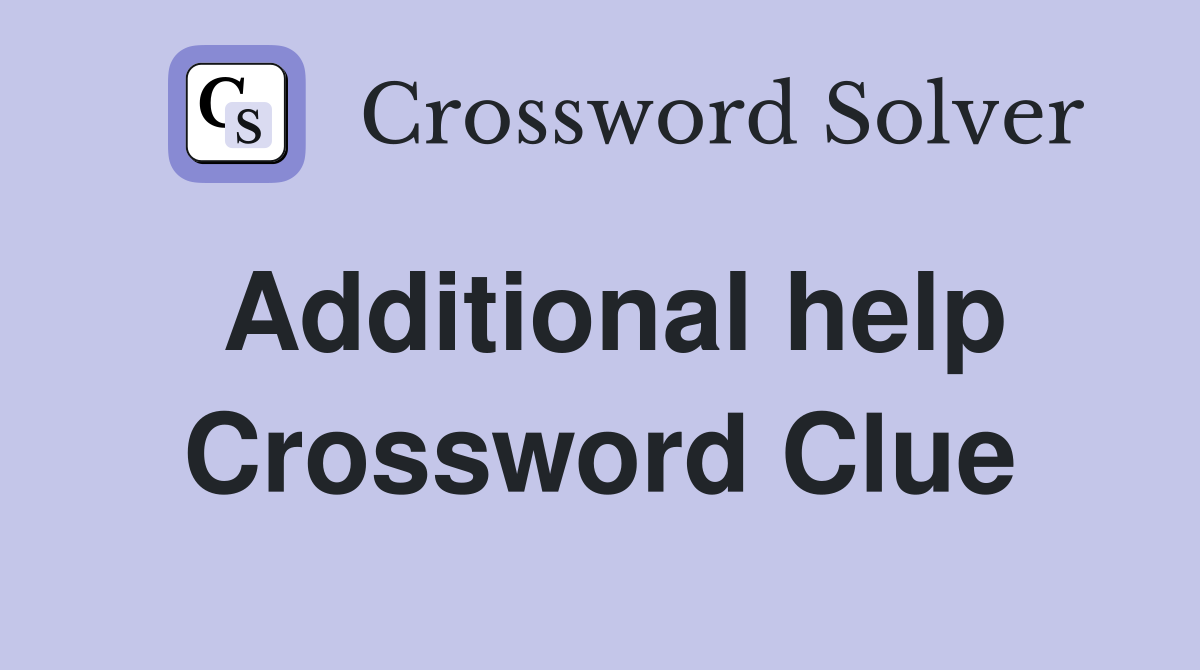 Additional help Crossword Clue