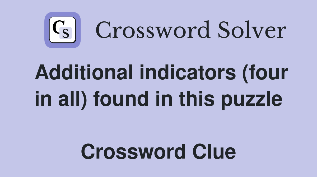 Additional indicators (four in all) found in this puzzle  Crossword Clue