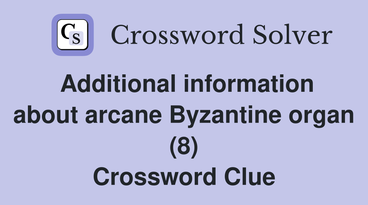 Additional information about arcane Byzantine organ (8) Crossword Clue