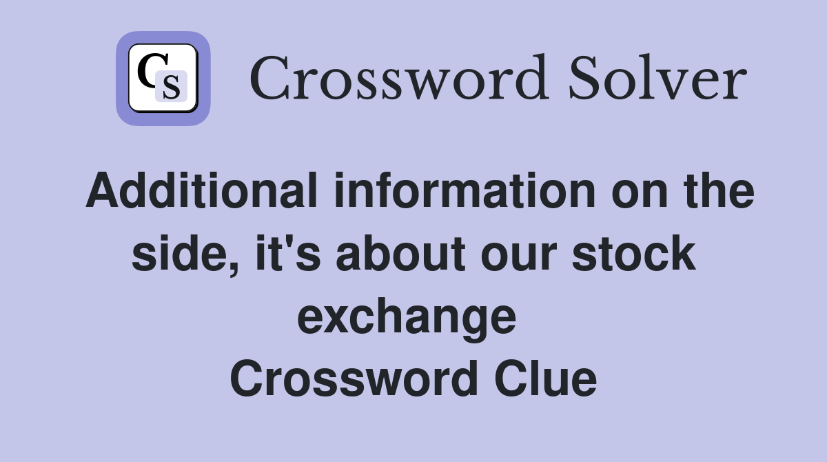 Additional information on the side, it's about our stock exchange  Crossword Clue
