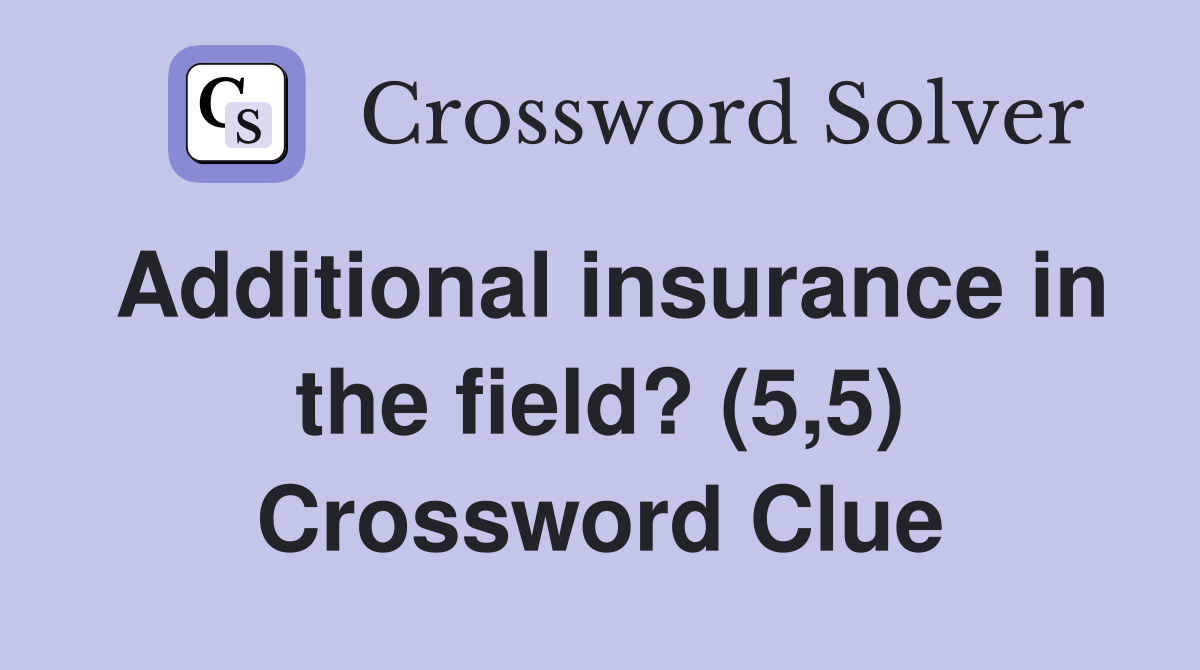 Additional insurance in the field? (5,5) Crossword Clue