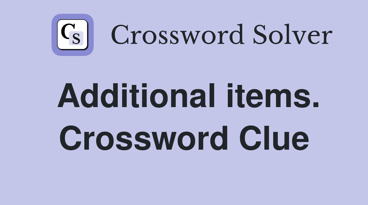 Additional items. Crossword Clue