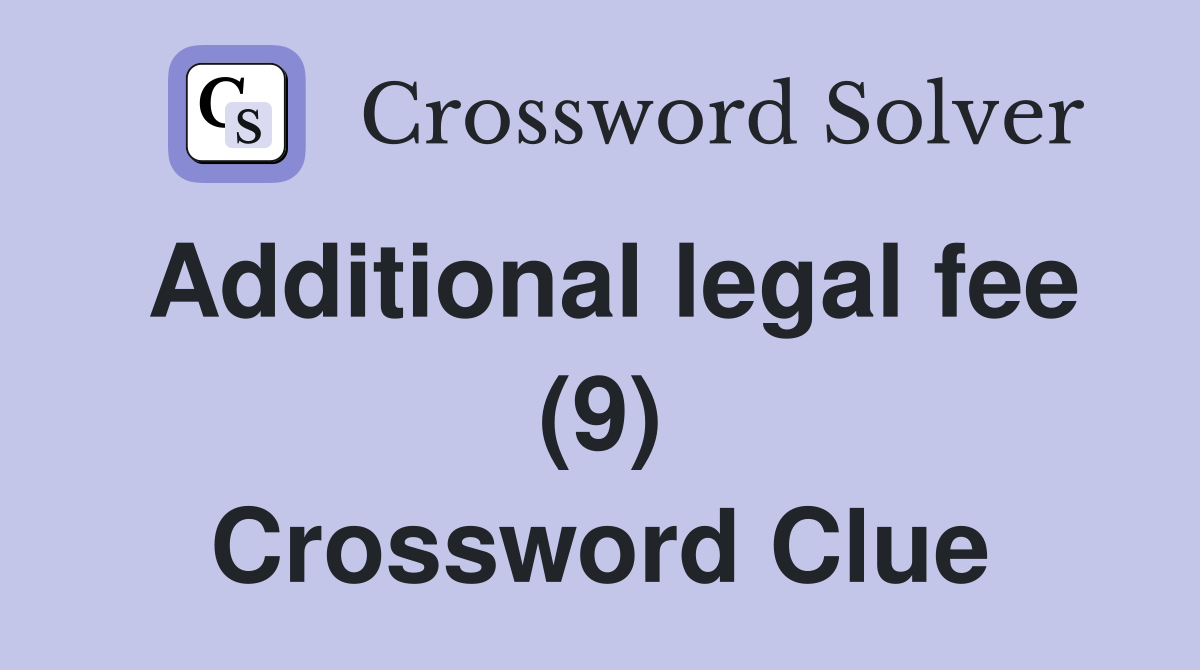 Additional legal fee (9) Crossword Clue