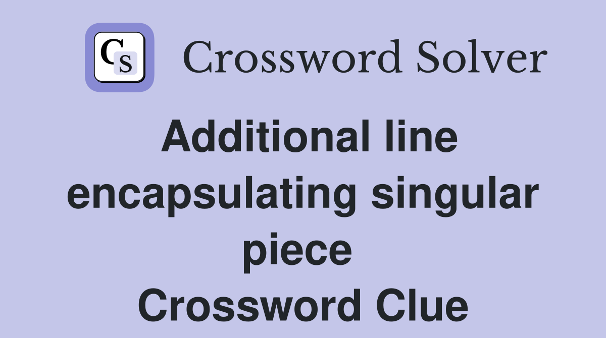 Additional line encapsulating singular piece  Crossword Clue
