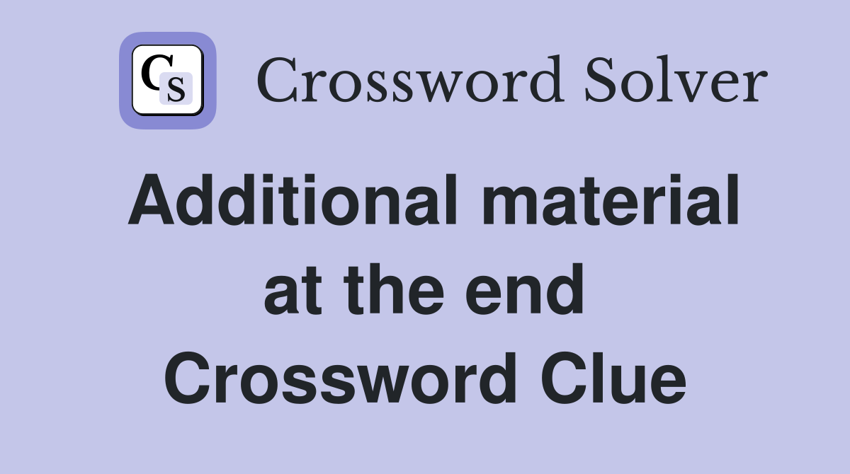 Additional material at the end Crossword Clue