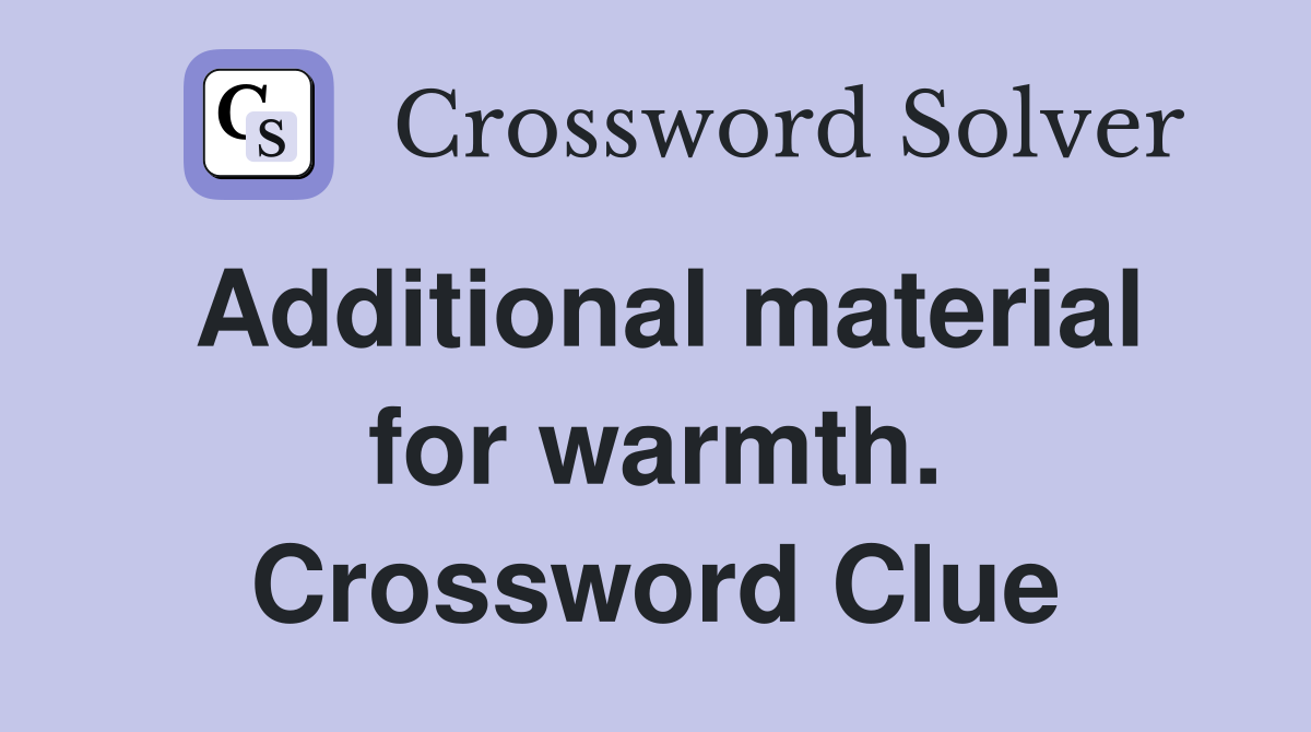 Additional material for warmth. Crossword Clue