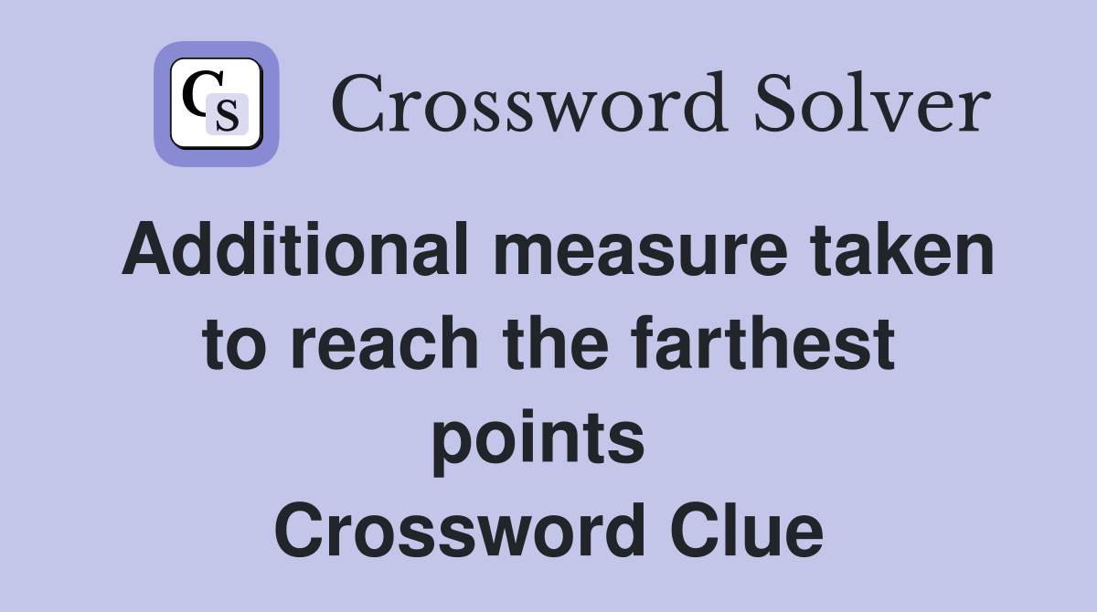 Additional measure taken to reach the farthest points  Crossword Clue