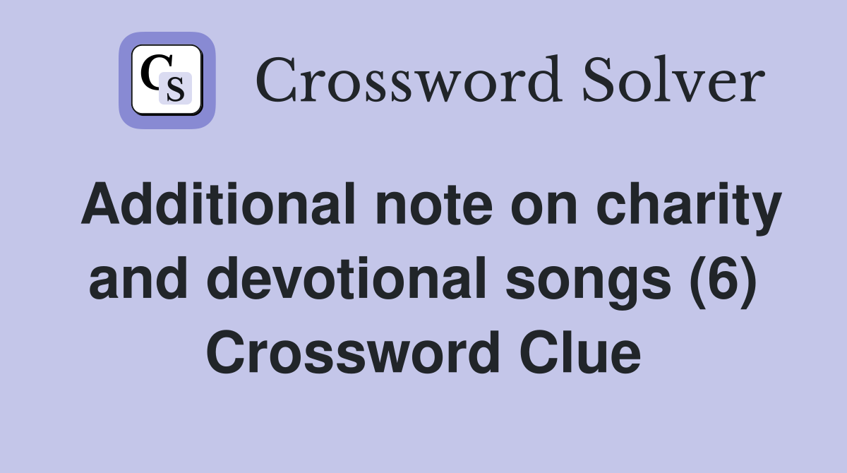 Additional note on charity and devotional songs (6) Crossword Clue