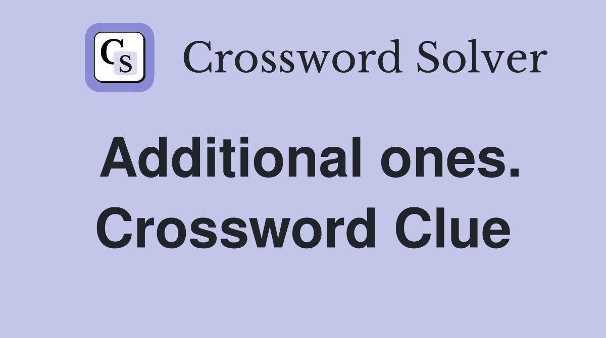 Additional ones. Crossword Clue