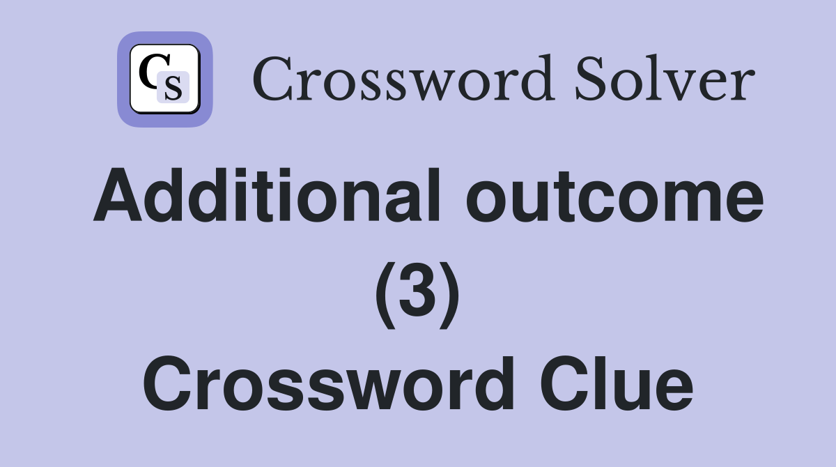 Additional outcome (3) Crossword Clue
