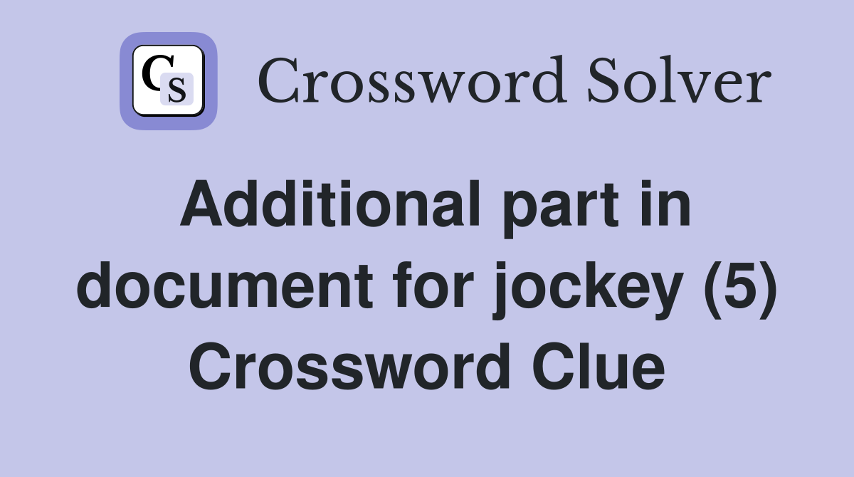 Additional part in document for jockey (5) Crossword Clue