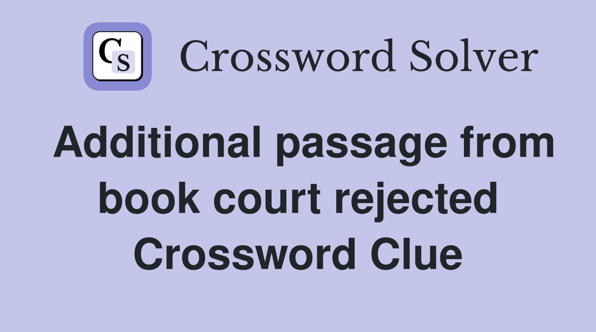 Additional passage from book court rejected Crossword Clue