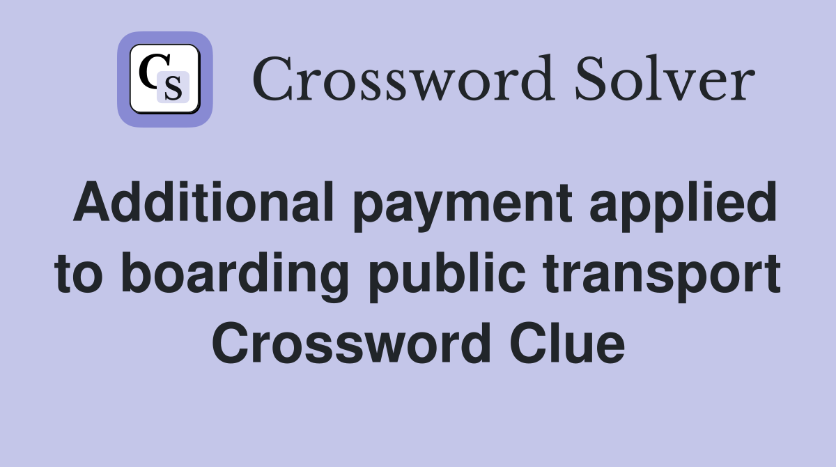 Additional payment applied to boarding public transport Crossword Clue