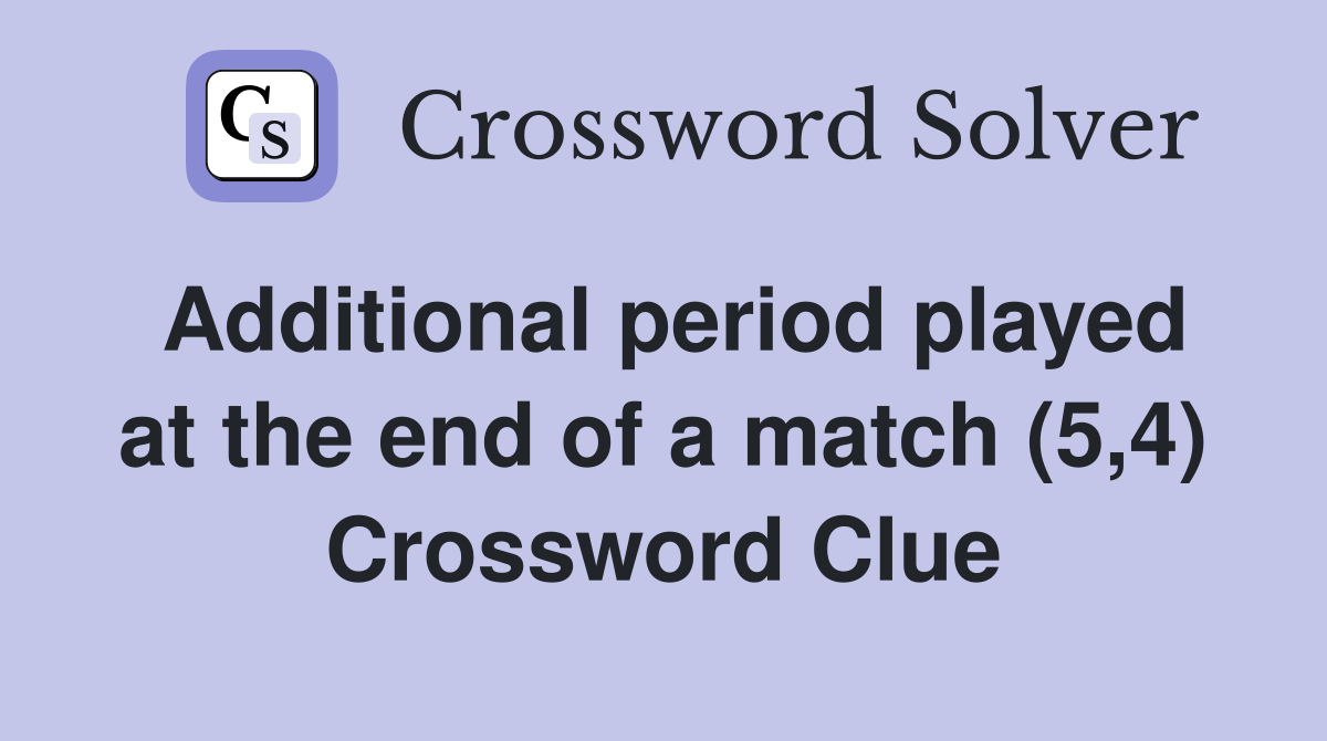 Additional period played at the end of a match (5,4) Crossword Clue