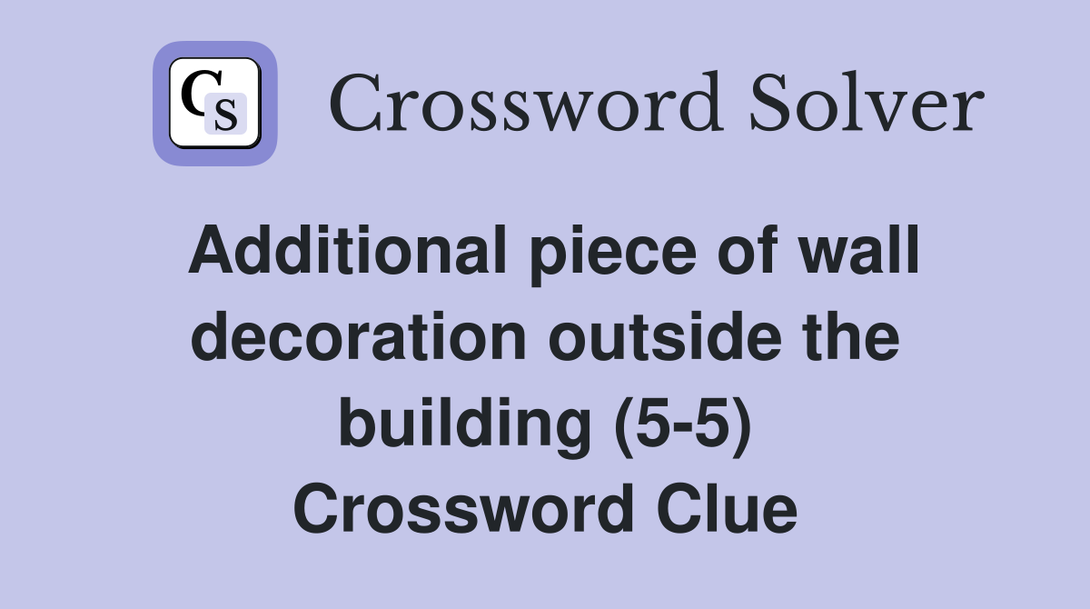 Additional piece of wall decoration outside the building (5-5) Crossword Clue
