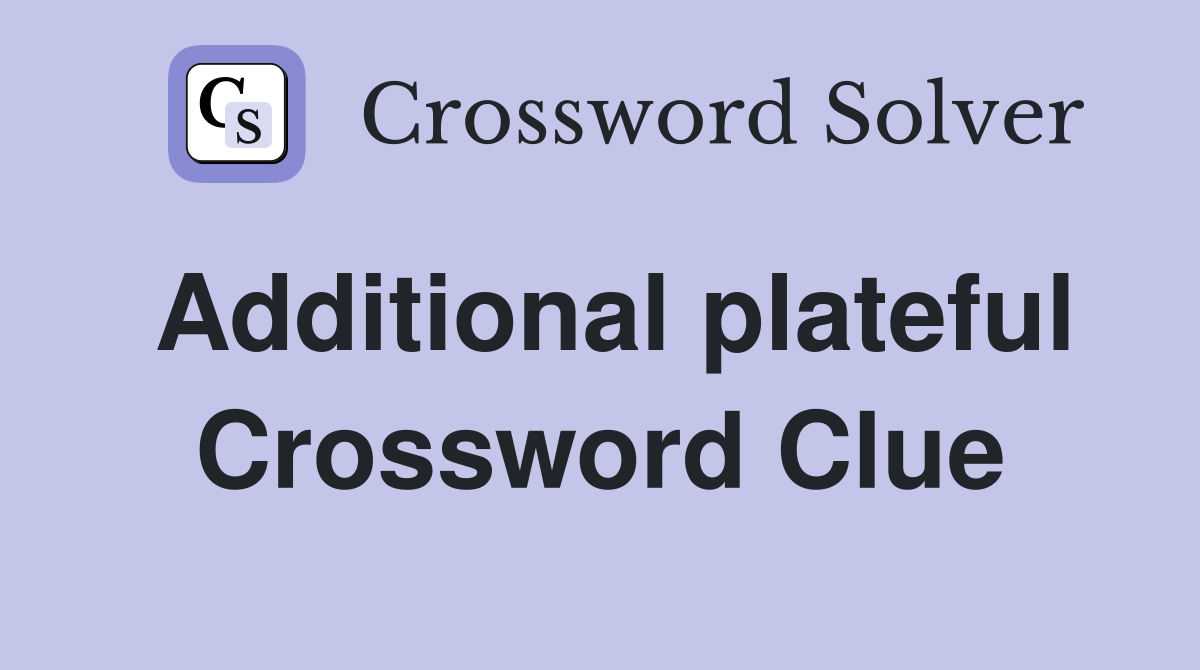 Additional plateful Crossword Clue