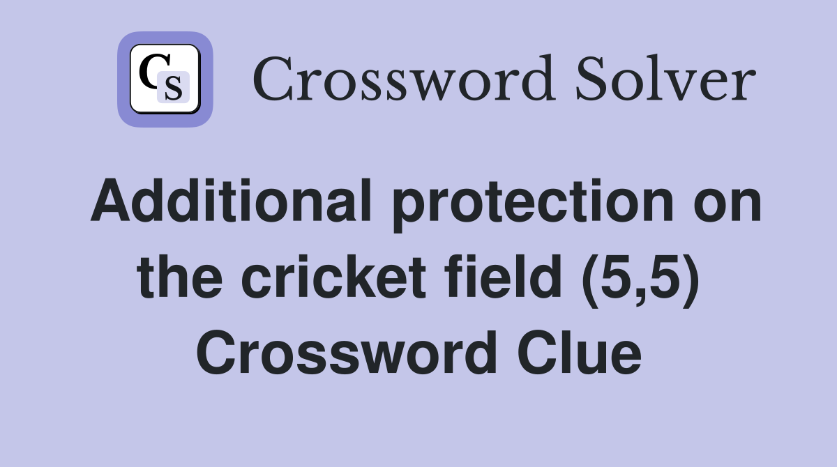 Additional protection on the cricket field (5,5) Crossword Clue