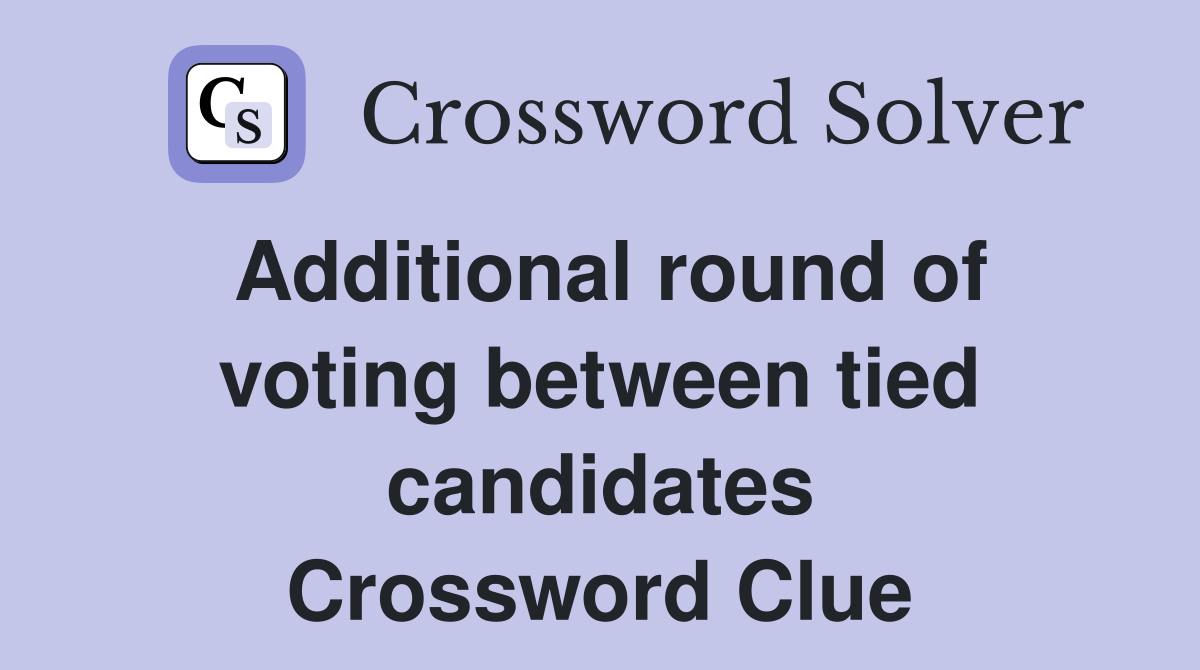Additional round of voting between tied candidates Crossword Clue