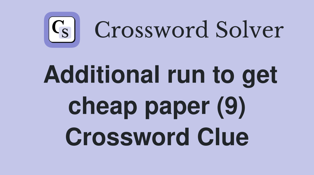 Additional run to get cheap paper (9) Crossword Clue