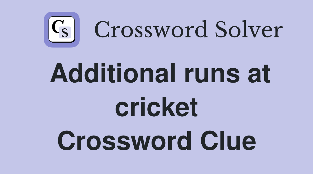 Additional runs at cricket Crossword Clue
