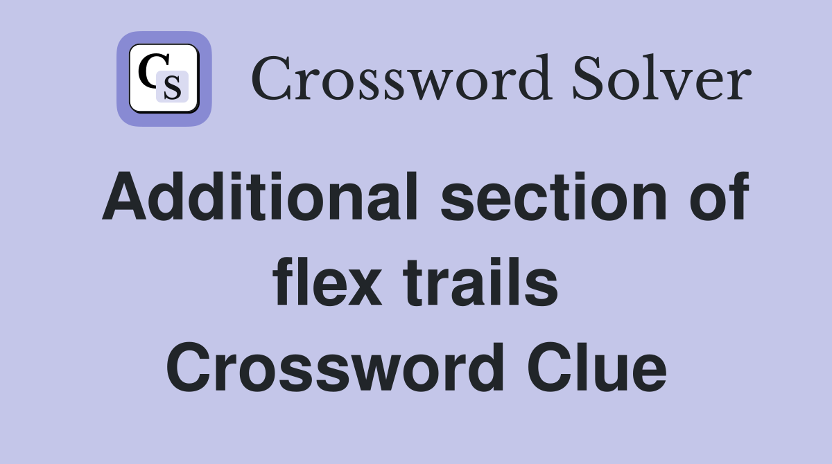 Additional section of flex trails Crossword Clue