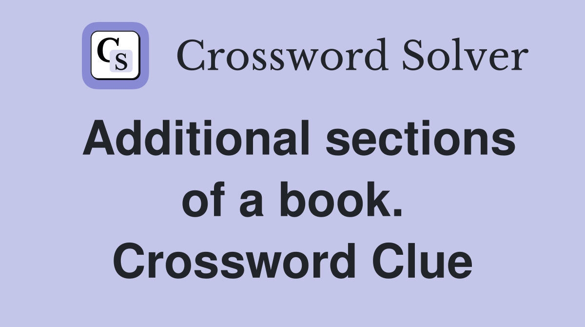 Additional sections of a book. Crossword Clue