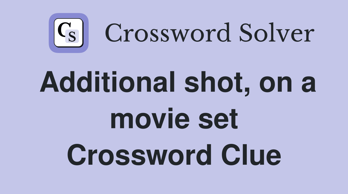 Additional shot, on a movie set Crossword Clue