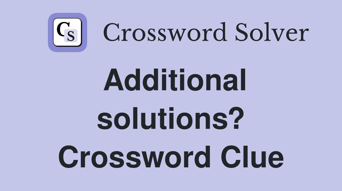 Additional solutions? Crossword Clue