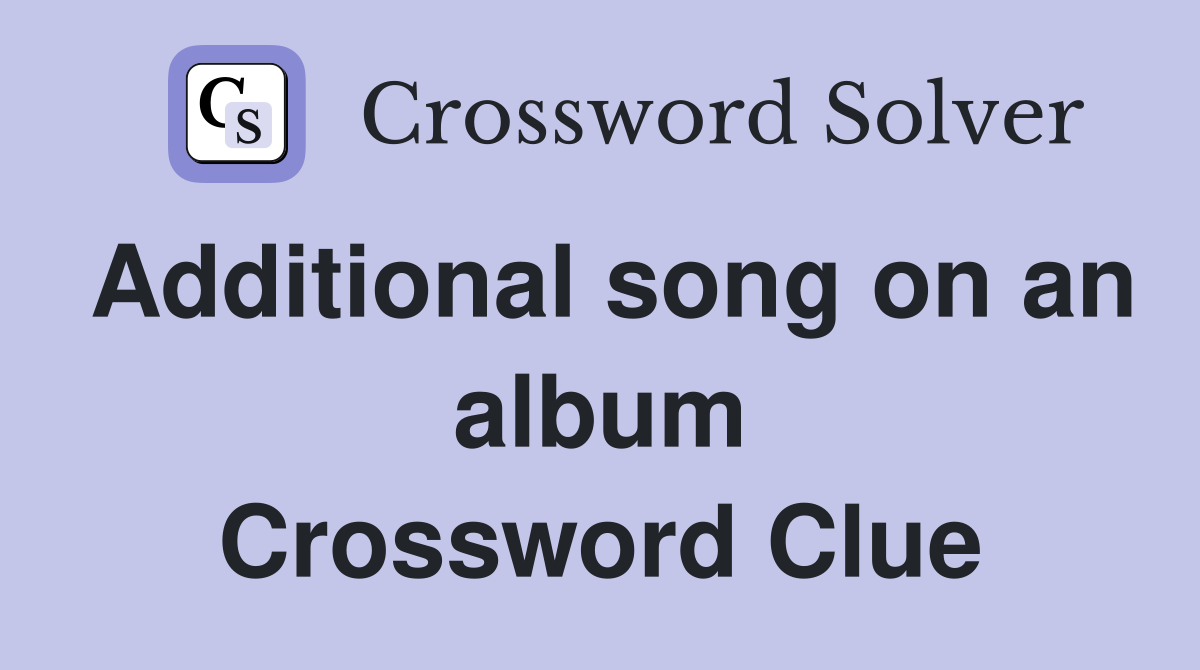 Additional song on an album Crossword Clue