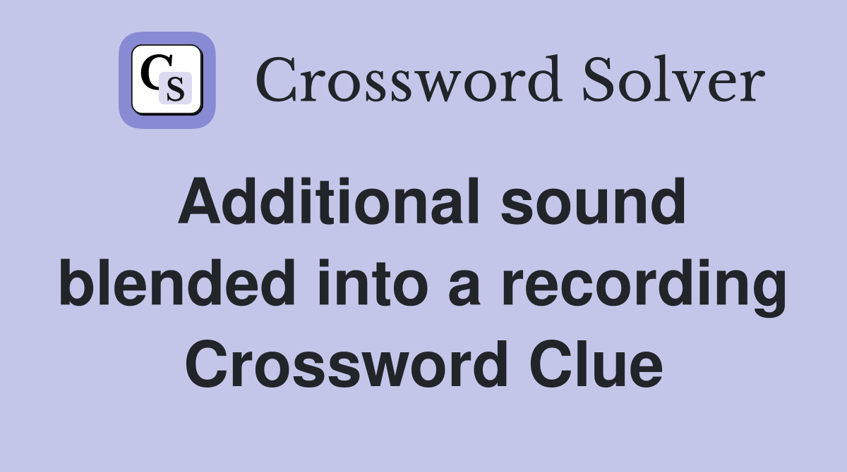 Additional sound blended into a recording Crossword Clue