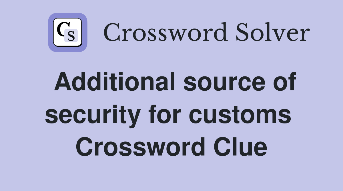 Additional source of security for customs  Crossword Clue