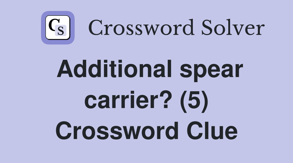 Additional spear carrier? (5) Crossword Clue