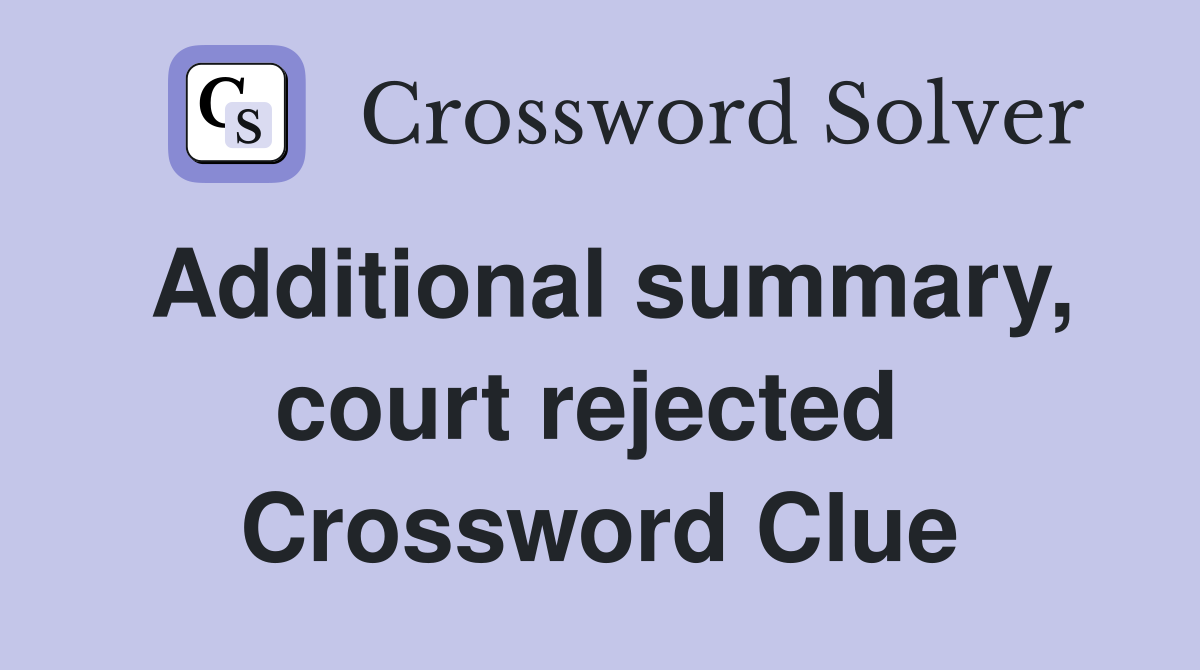 Additional summary, court rejected  Crossword Clue
