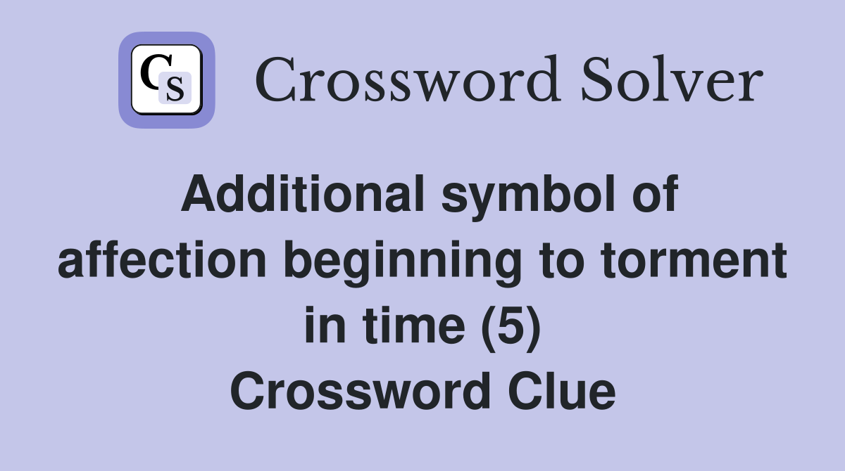 Additional symbol of affection beginning to torment in time (5) Crossword Clue