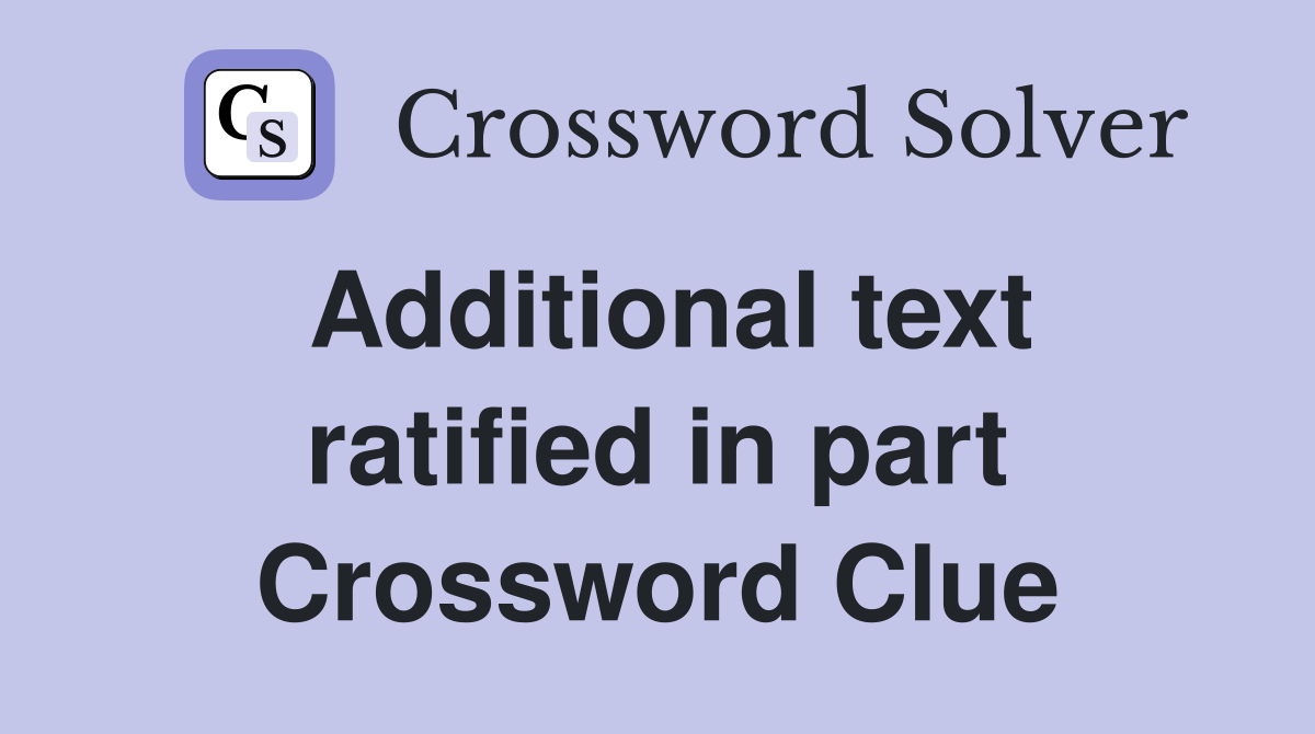 Additional text ratified in part Crossword Clue