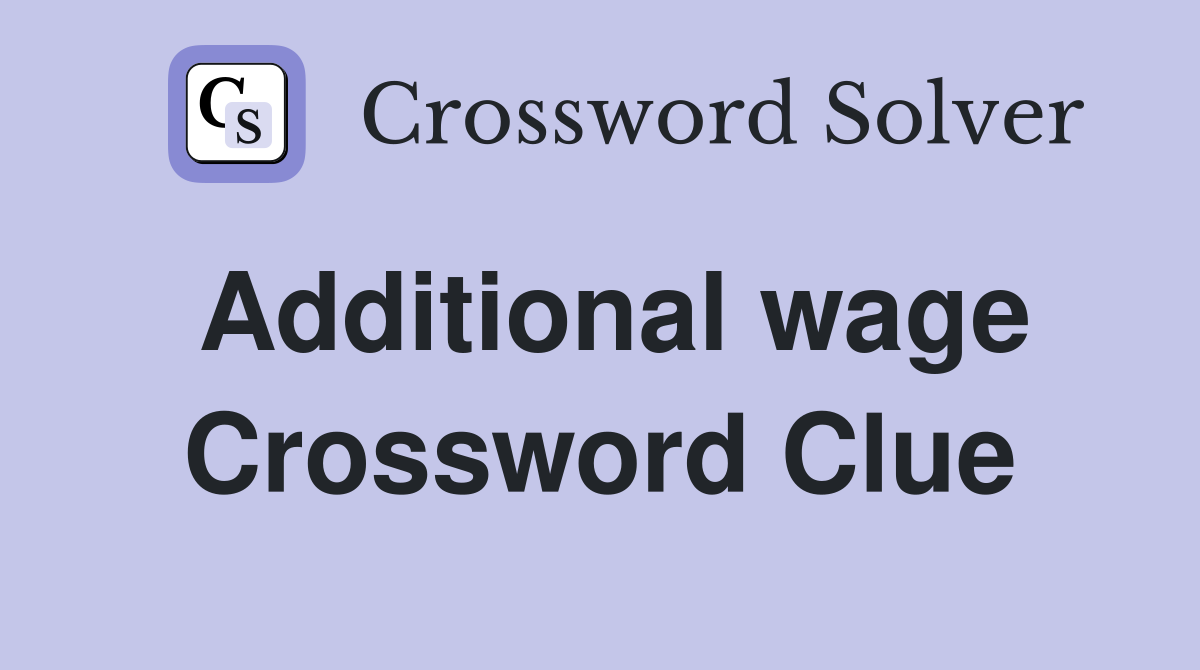 Additional wage Crossword Clue