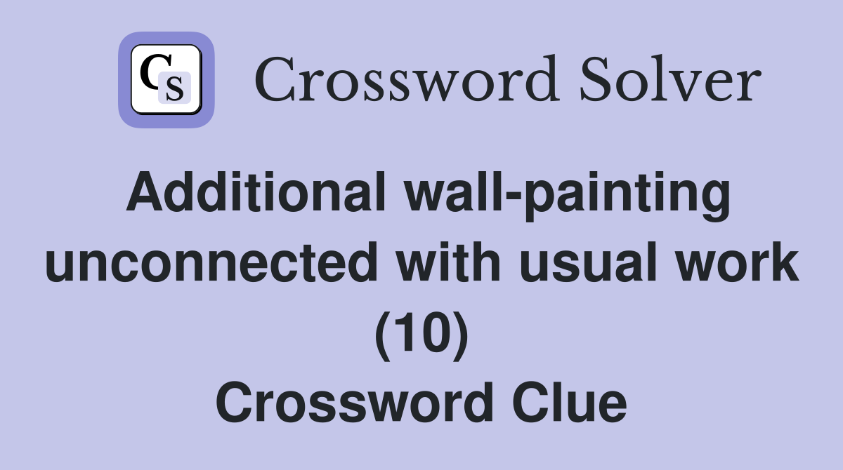 Additional wall-painting unconnected with usual work (10) Crossword Clue