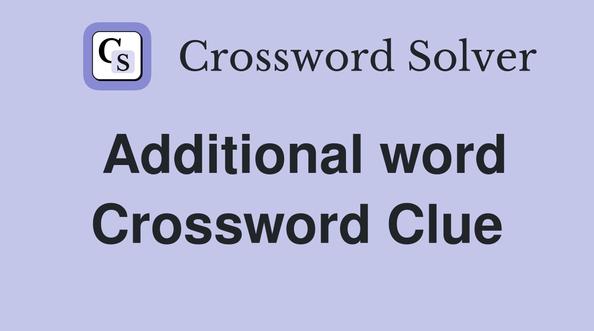 Additional word Crossword Clue